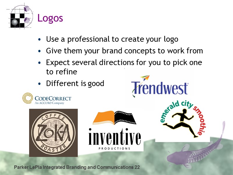 Parker LePla Integrated Branding and Communications 22 Logos Use a professional to create your